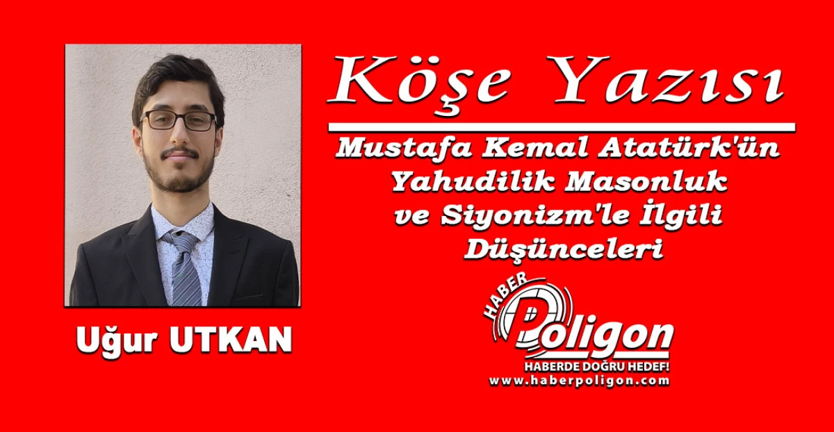 Mustafa Kemal Atatürk'ün Yahudilik, Masonluk ve Siyonizm'le İlgili Düşünceleri