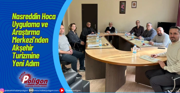 Nasreddin Hoca Uygulama ve Araştırma Merkezi&rsquo;nden Akşehir Turizmine Yeni Adım