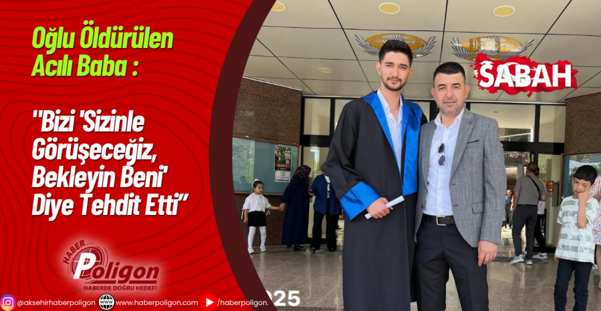 Oğlu Öldürülen Acılı Baba : 