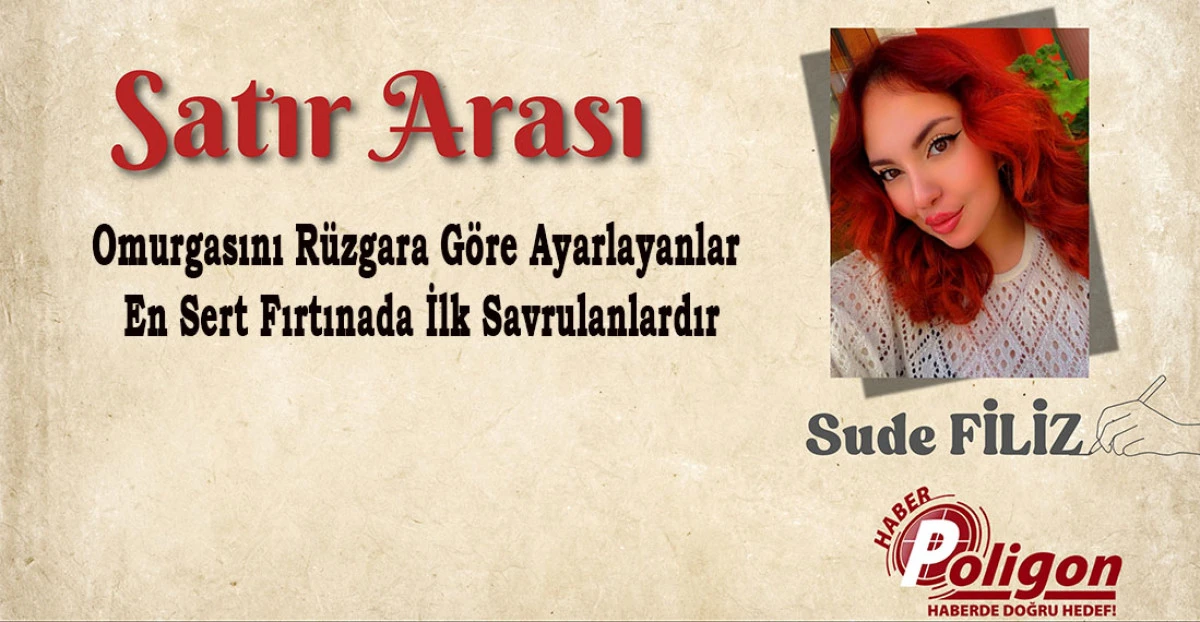 Omurgasını R&uuml;zgara G&ouml;re Ayarlayanlar, En Sert Fırtınada İlk Savrulanlardır