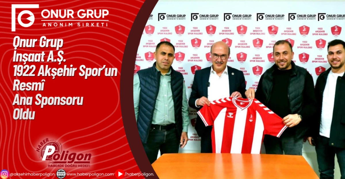 Onur Grup İnşaat A.Ş. 1922 Akşehir Spor’un Resmî Ana Sponsoru Oldu