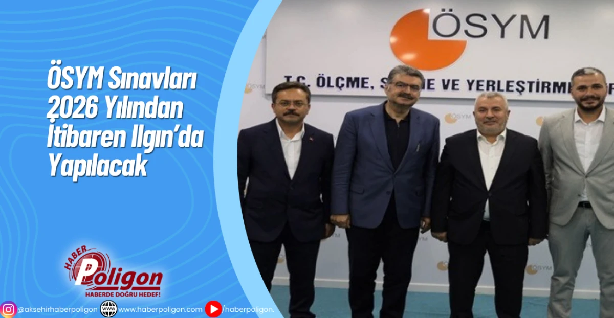 &Ouml;SYM Sınavları 2026 Yılından İtibaren Ilgın&rsquo;da Yapılacak
