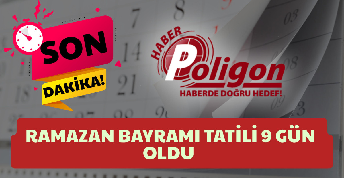 Ramazan Bayramı Tatili 9 Gün Oldu