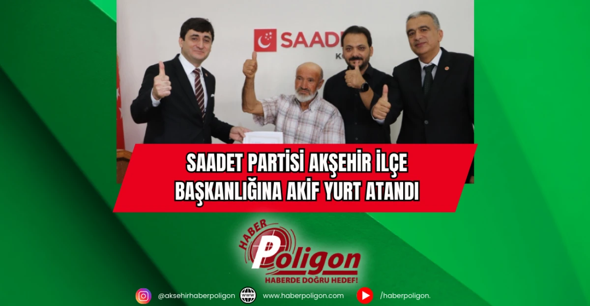 Saadet Partisi Akşehir İlçe Başkanlığına Akif Yurt Atandı