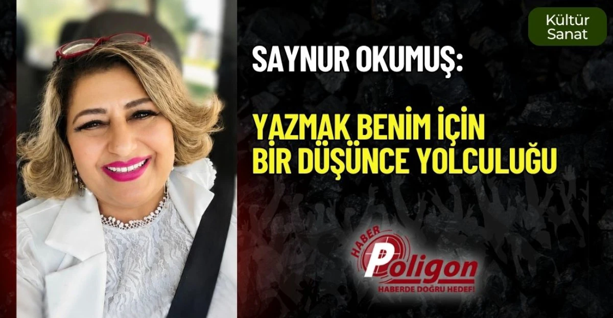 SAYNUR OKUMUŞ: &ldquo;YAZMAK BENİM İ&Ccedil;İN BİR D&Uuml;Ş&Uuml;NCE YOLCULUĞU&rdquo;