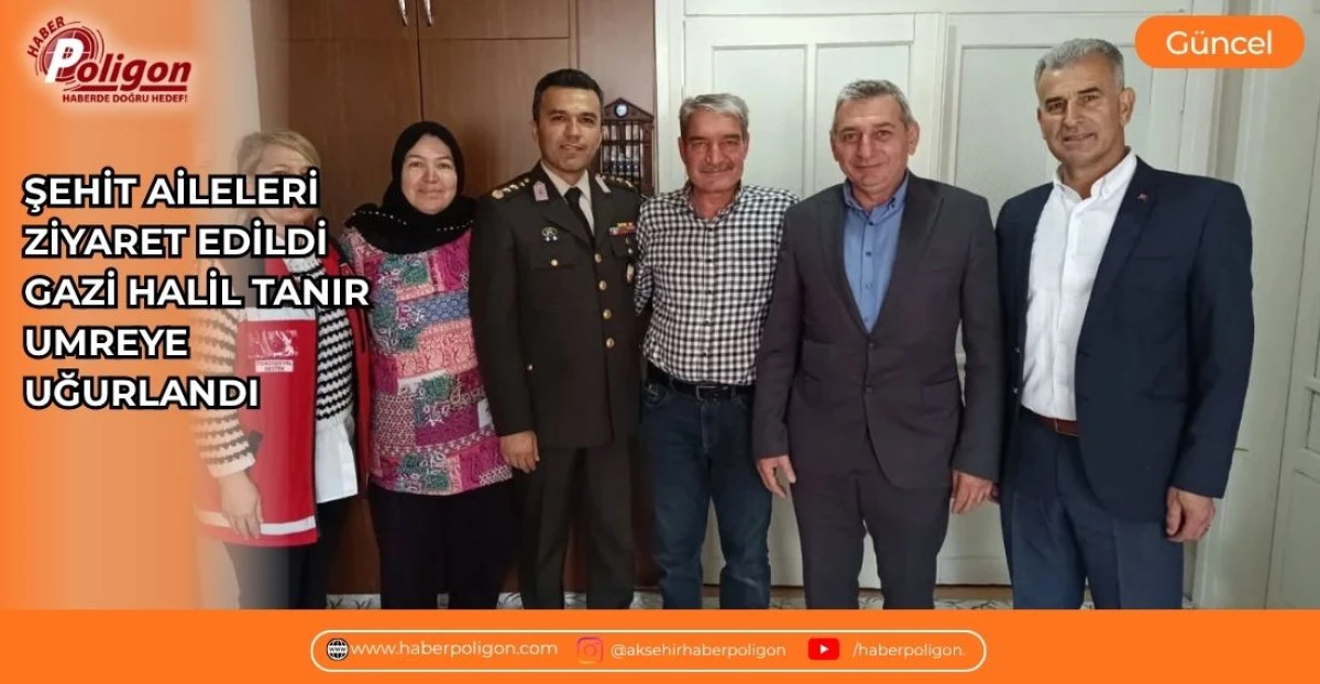 ŞEHİT AİLELERİ ZİYARET EDİLDİ, GAZİ HALİL TANIR UMREYE UĞURLANDI