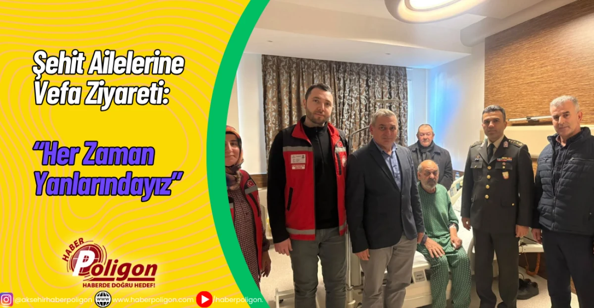 Şehit Ailelerine Vefa Ziyareti: &ldquo;Her Zaman Yanlarındayız&rdquo;