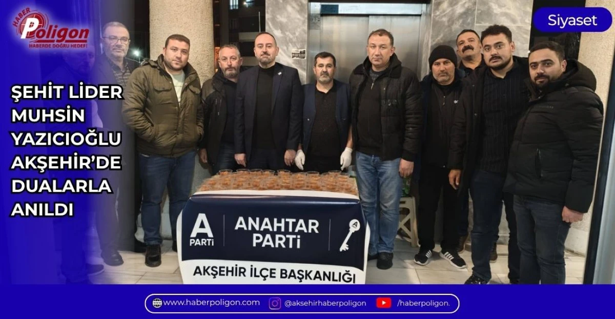 ŞEHİT LİDER MUHSİN YAZICIOĞLU AKŞEHİR&rsquo;DE DUALARLA ANILDI