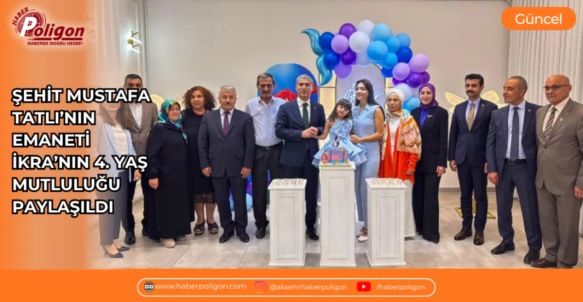 ŞEHİT MUSTAFA TATLI&rsquo;NIN EMANETİ İKRA&rsquo;NIN 4. YAŞ MUTLULUĞU PAYLAŞILDI