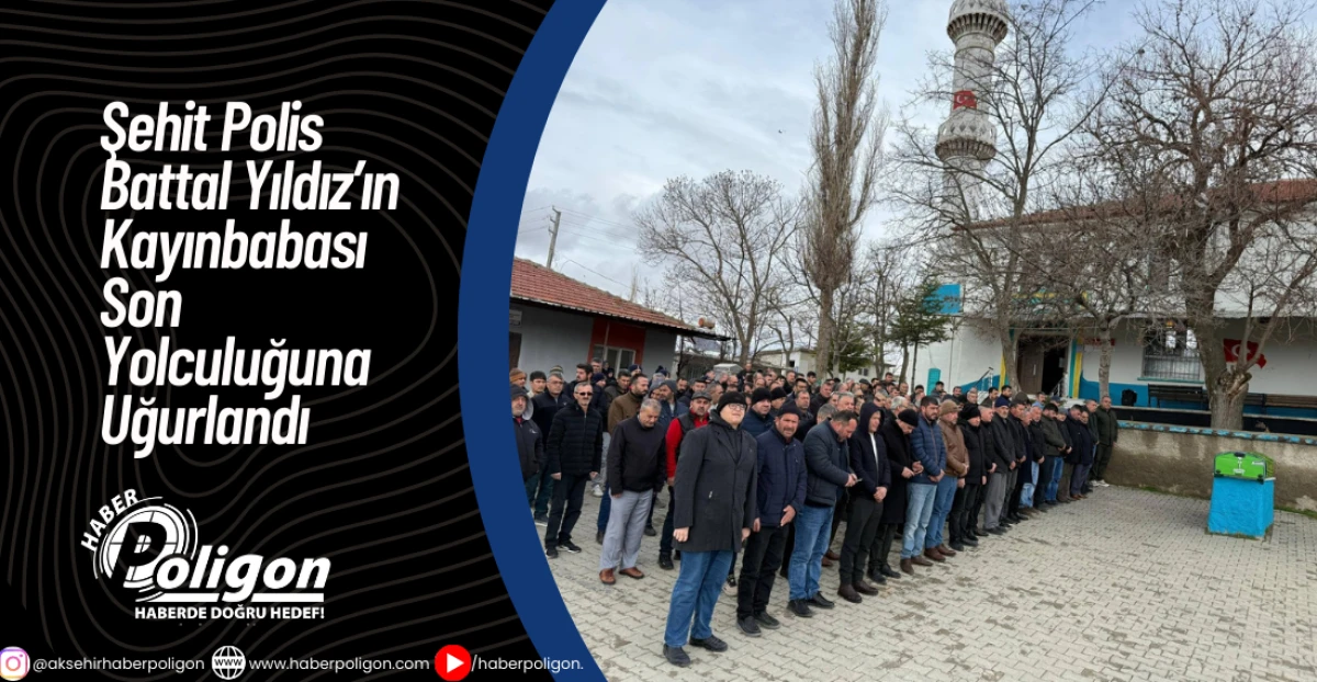 Şehit Polis Battal Yıldız&rsquo;ın Kayınbabası Son Yolculuğuna Uğurlandı 