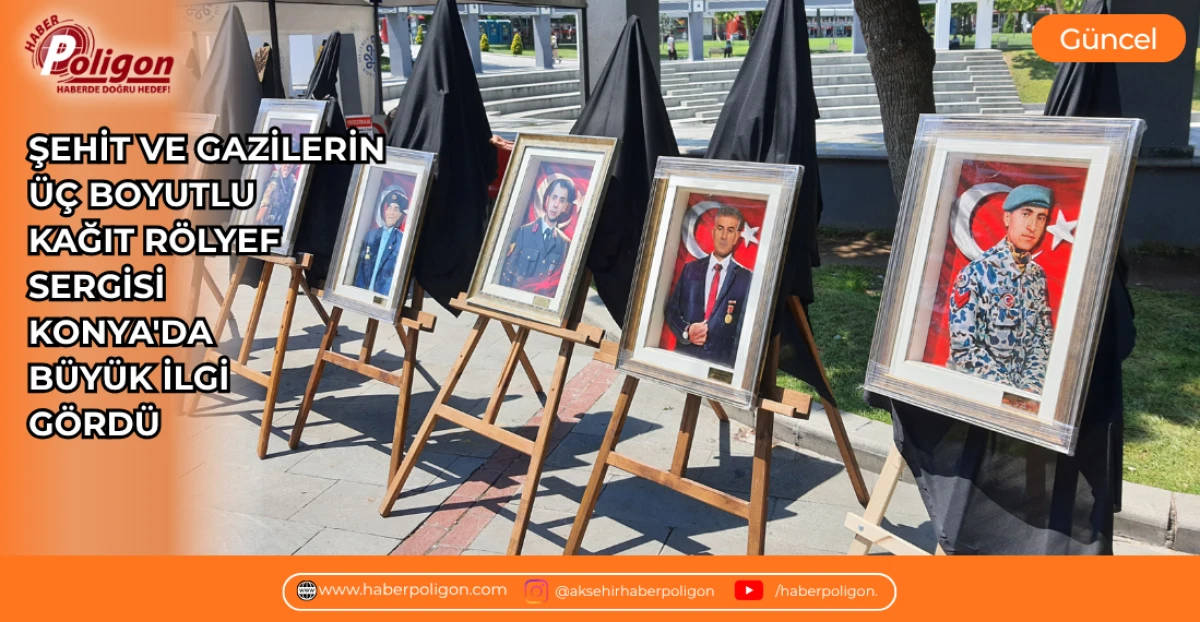 ŞEHİT VE GAZİLERİN &Uuml;&Ccedil; BOYUTLU KAĞIT R&Ouml;LYEF SERGİSİ KONYA'DA B&Uuml;Y&Uuml;K İLGİ G&Ouml;RD&Uuml;