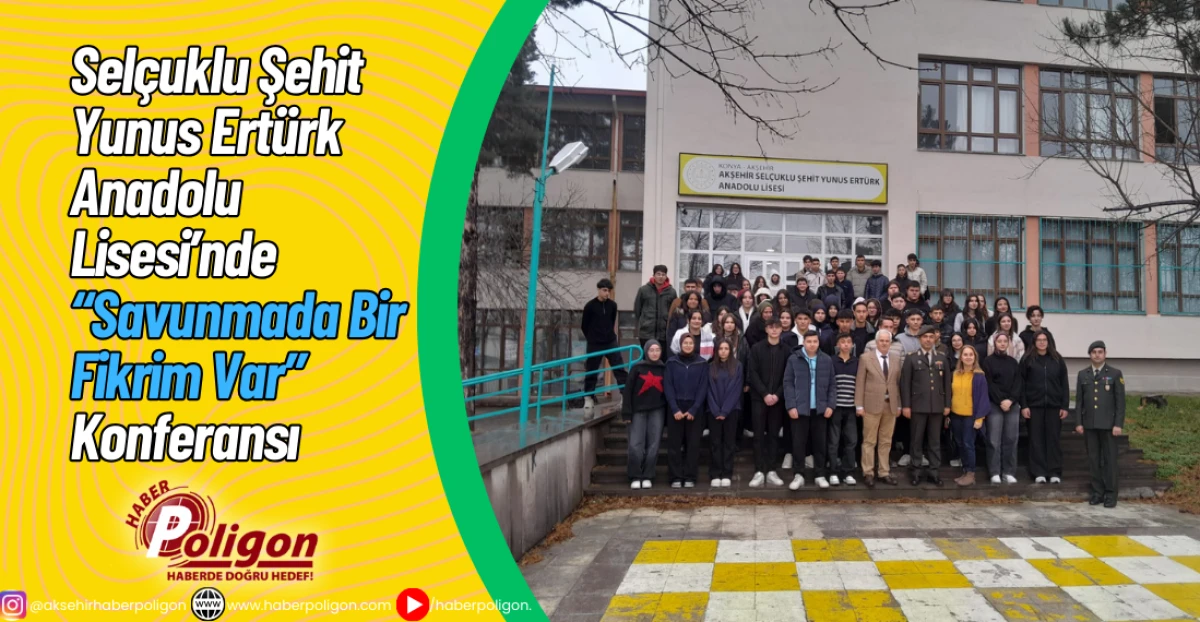 Sel&ccedil;uklu Şehit Yunus Ert&uuml;rk Anadolu Lisesi&rsquo;nde &ldquo;Savunmada Bir Fikrim Var&rdquo; Konferansı