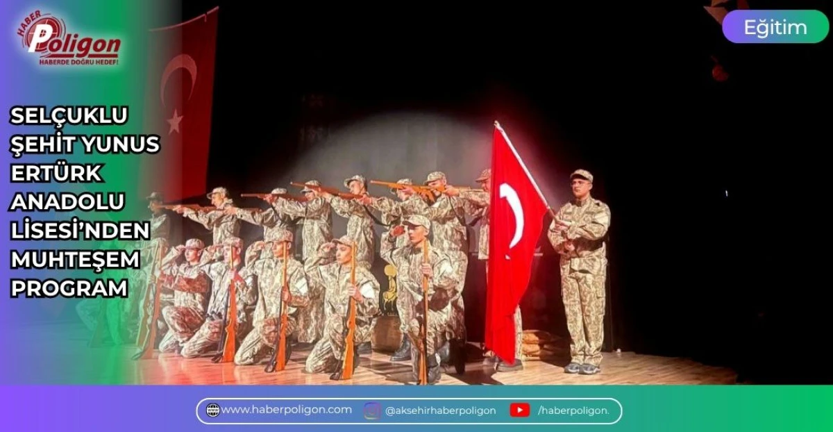 SEL&Ccedil;UKLU ŞEHİT YUNUS ERT&Uuml;RK ANADOLU LİSESİ&rsquo;NDEN MUHTEŞEM PROGRAM