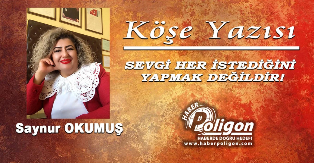 SEVGİ HER İSTEDİĞİNİ YAPMAK DEĞİLDİR!