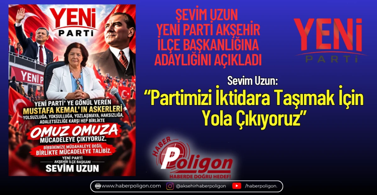 SEVİM UZUN YENİ PARTİ AKŞEHİR İL&Ccedil;E BAŞKANLIĞINA ADAYLIĞINI A&Ccedil;IKLADI