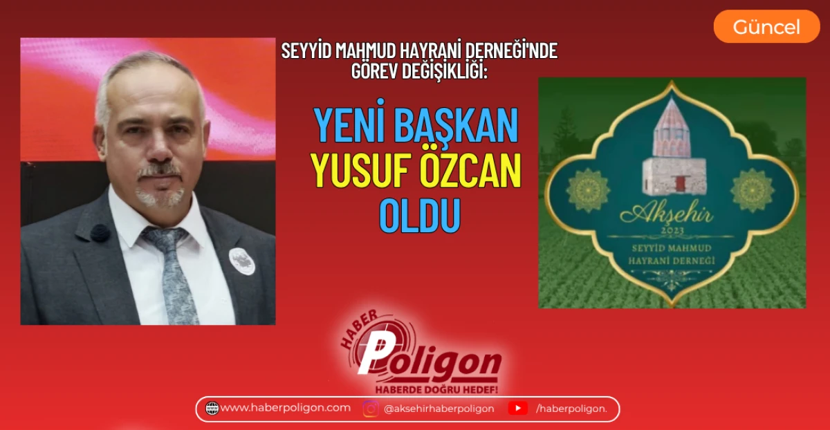 SEYYİD MAHMUD HAYRANİ DERNEĞİ'NDE G&Ouml;REV DEĞİŞİKLİĞİ: YENİ BAŞKAN YUSUF &Ouml;ZCAN OLDU