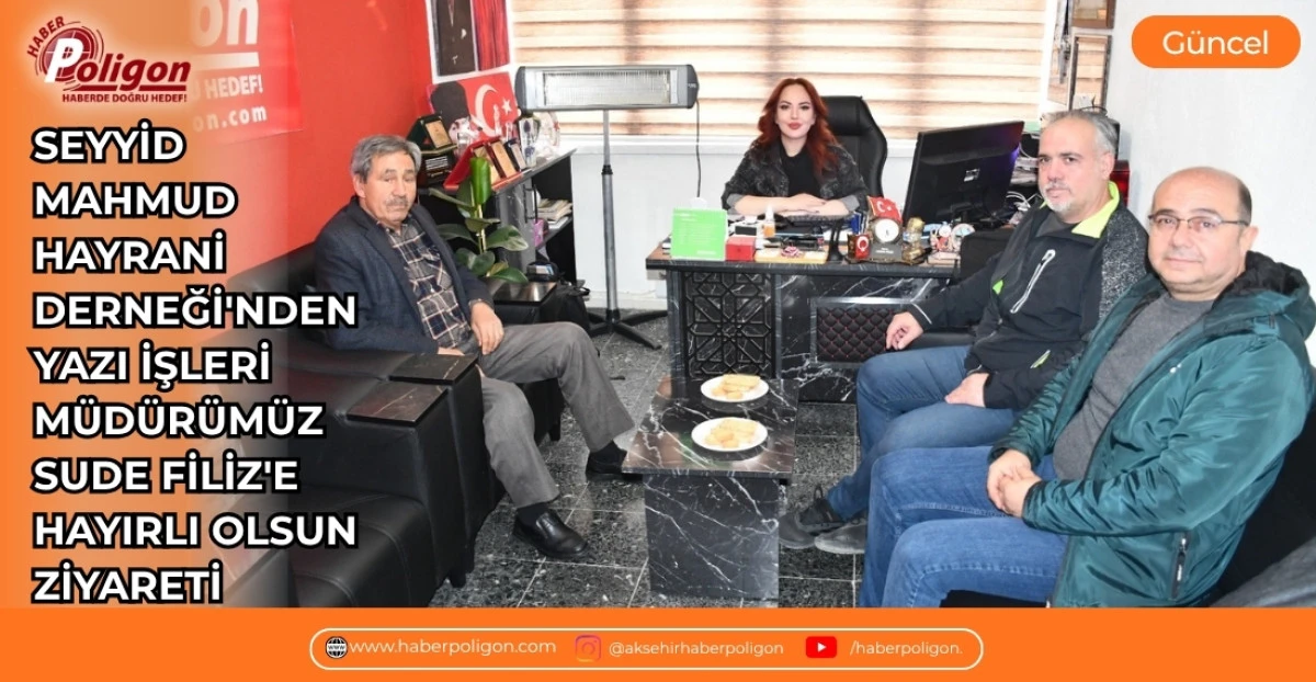 SEYYİD MAHMUD HAYRANİ DERNEĞİ'NDEN YAZI İŞLERİ M&Uuml;D&Uuml;R&Uuml;M&Uuml;Z SUDE FİLİZ'E HAYIRLI OLSUN ZİYARETİ