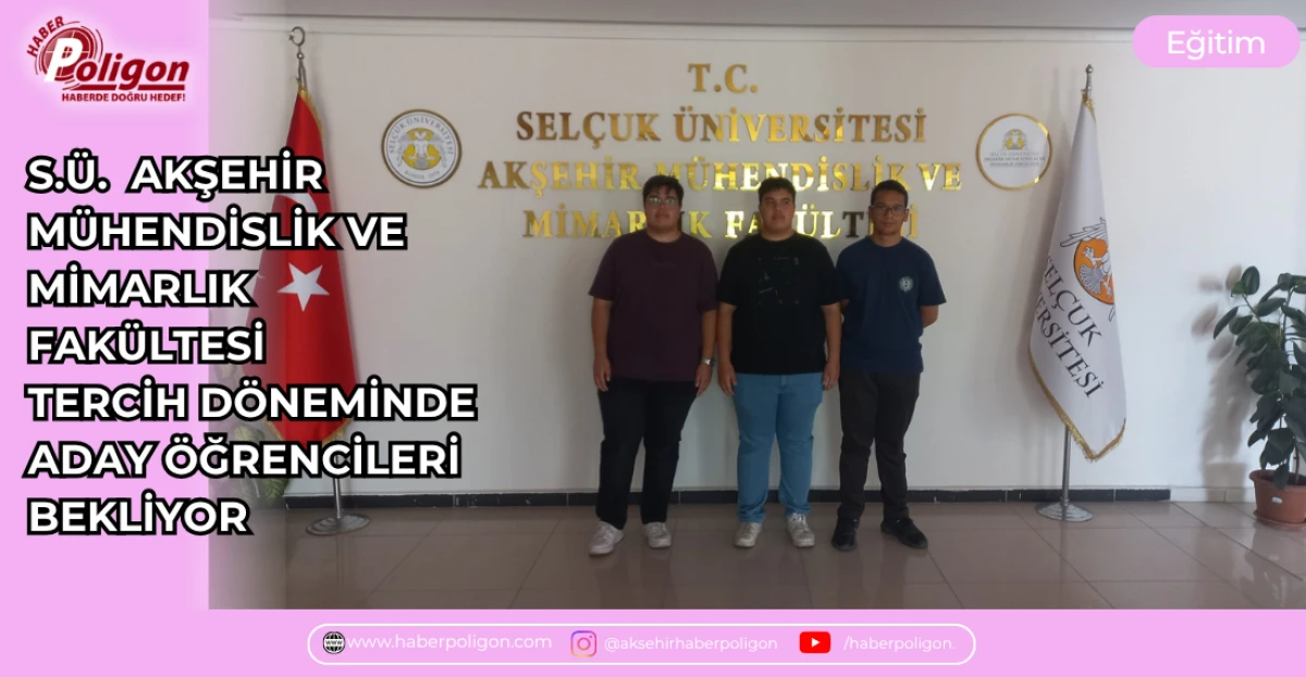 S.&Uuml;.  AKŞEHİR M&Uuml;HENDİSLİK VE MİMARLIK FAK&Uuml;LTESİ TERCİH D&Ouml;NEMİNDE ADAY &Ouml;ĞRENCİLERİ BEKLİYOR