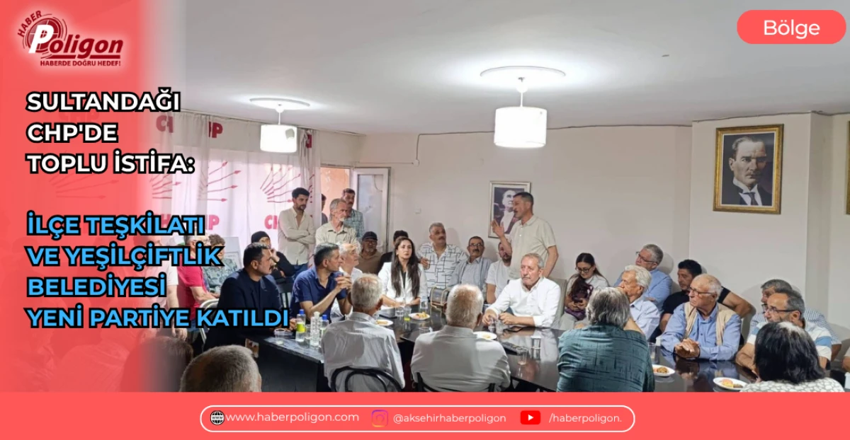 SULTANDAĞI CHP'DE TOPLU İSTİFA: İL&Ccedil;E TEŞKİLATI VE YEŞİL&Ccedil;İFTLİK BELEDİYESİ YENİ PARTİYE KATILDI