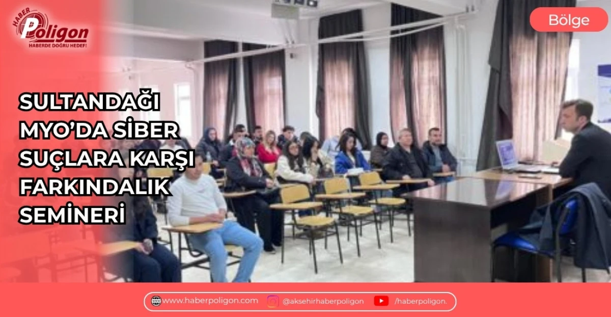 SULTANDAĞI MYO&rsquo;DA SİBER SU&Ccedil;LARA KARŞI FARKINDALIK SEMİNERİ