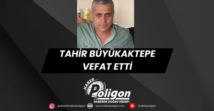 Tahir Büyükaktepe Hayatını Kaybetti