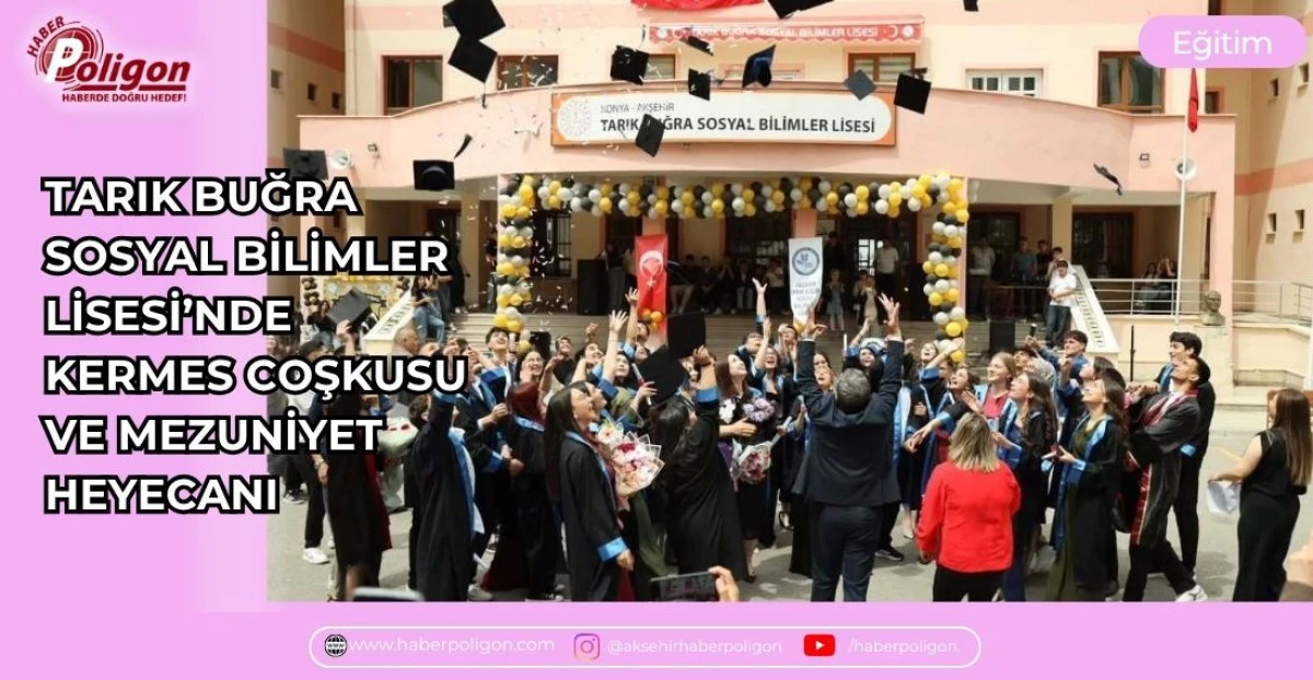 TARIK BUĞRA SOSYAL BİLİMLER LİSESİ&rsquo;NDE KERMES COŞKUSU VE MEZUNİYET HEYECANI 