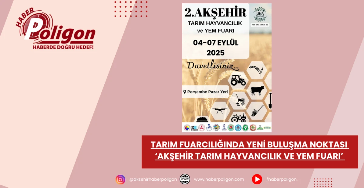 Tarım Fuarcılığında Yeni Buluşma Noktası ‘Akşehir Tarım Hayvancılık Ve Yem Fuarı’ 