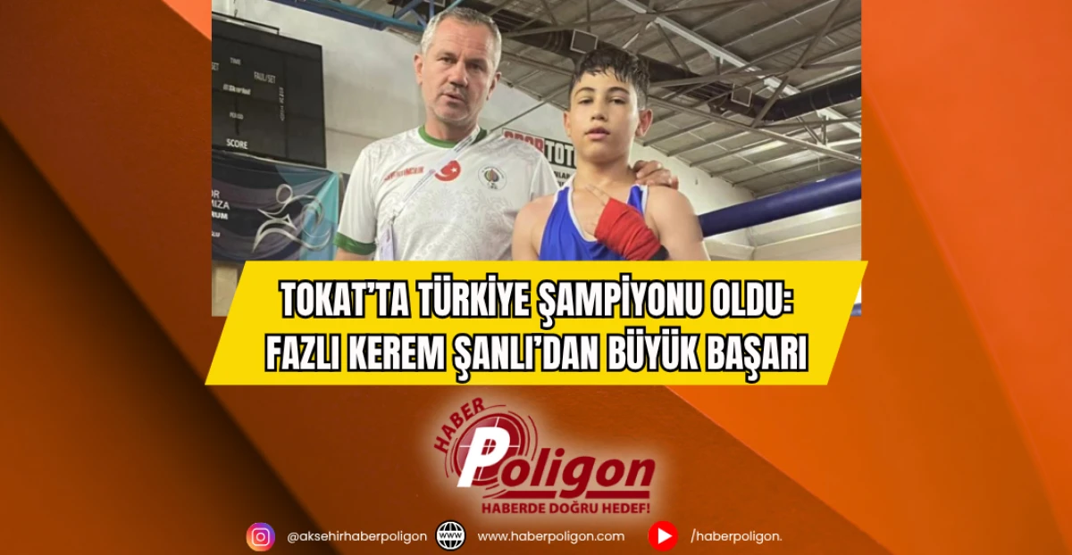 Tokat’ta Türkiye Şampiyonu Oldu: Fazlı Kerem Şanlı’dan Büyük Başarı