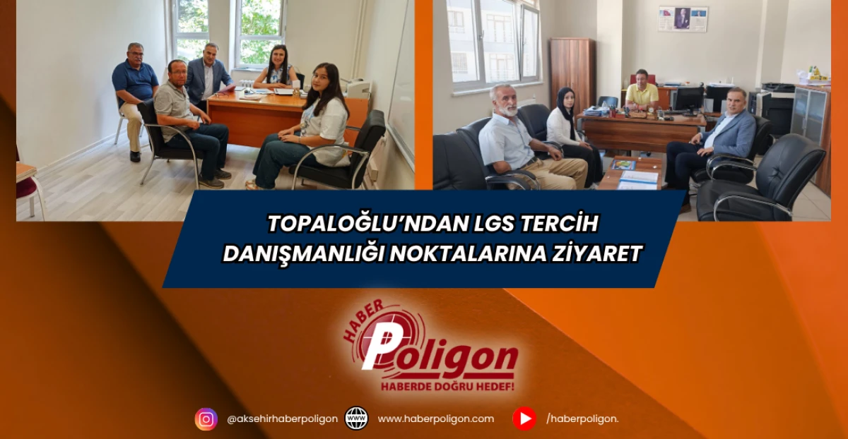 Topaloğlu’ndan LGS Tercih Danışmanlığı Noktalarına Ziyaret