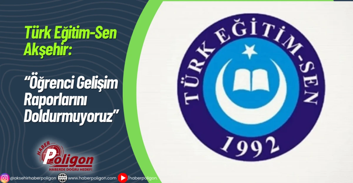 T&uuml;rk Eğitim-Sen Akşehir: &ldquo;&Ouml;ğrenci Gelişim Raporlarını Doldurmuyoruz