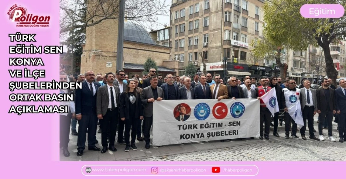 T&Uuml;RK EĞİTİM SEN KONYA ve İL&Ccedil;E ŞUBELERİNDEN ORTAK BASIN A&Ccedil;IKLAMASI