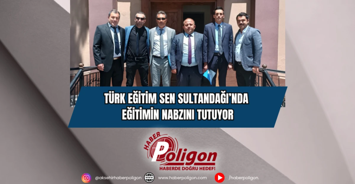Türk Eğitim Sen Sultandağı’nda Eğitimin Nabzını Tutuyor