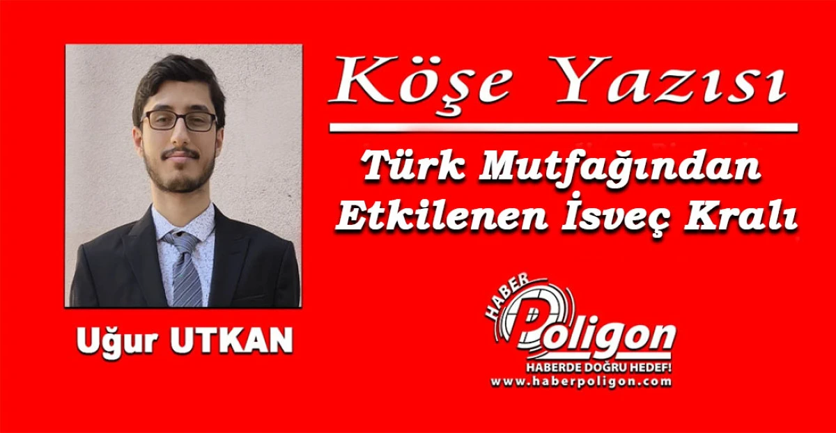 Türk Mutfağından Etkilenen İsveç Kralı