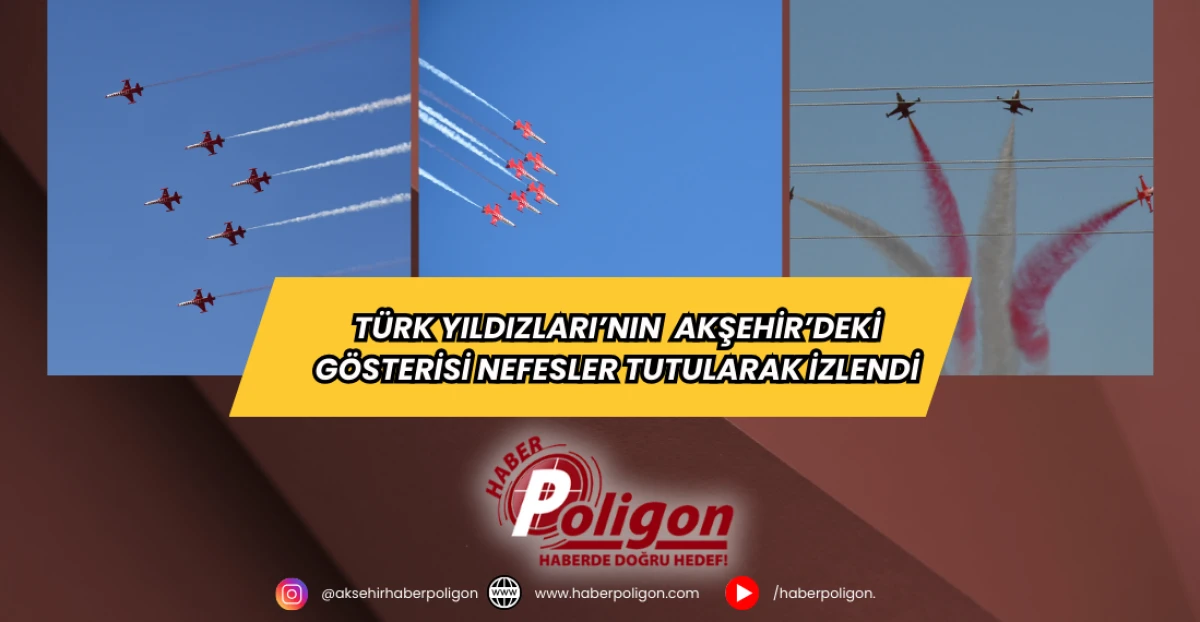 Türk Yıldızları’nın Akşehir'deki Gösterisi Nefesler Tutularak İzlendi