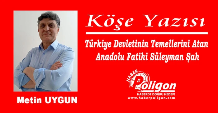 Türkiye Devletinin Temellerini Atan Anadolu Fatihi Süleyman Şah