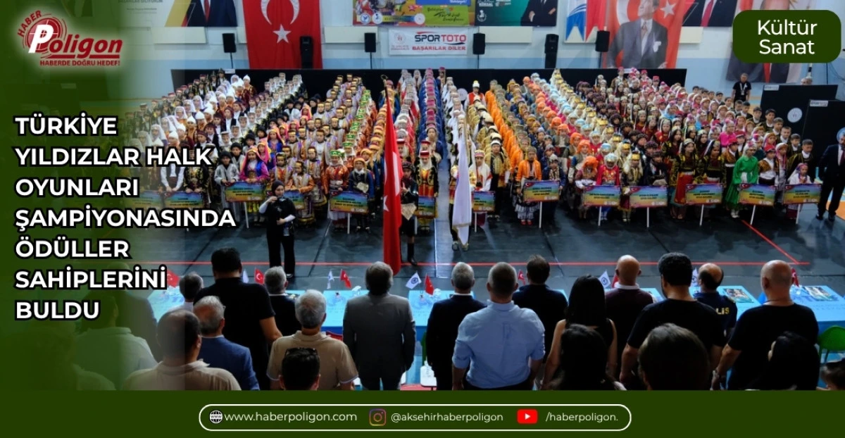 T&Uuml;RKİYE YILDIZLAR HALK OYUNLARI ŞAMPİYONASINDA &Ouml;D&Uuml;LLER SAHİPLERİNİ BULDU