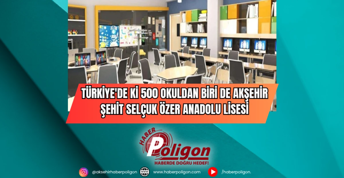 Türkiye'deki 500 Okuldan Biride Akşehir Şehit Selçuk Özer Anadolu Lisesi