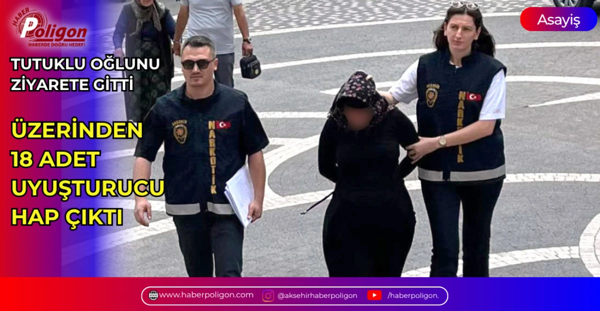 TUTUKLU OĞLUNU ZİYARETE GİTTİ, &Uuml;ZERİNDEN 18 UYUŞTURUCU HAP &Ccedil;IKTI