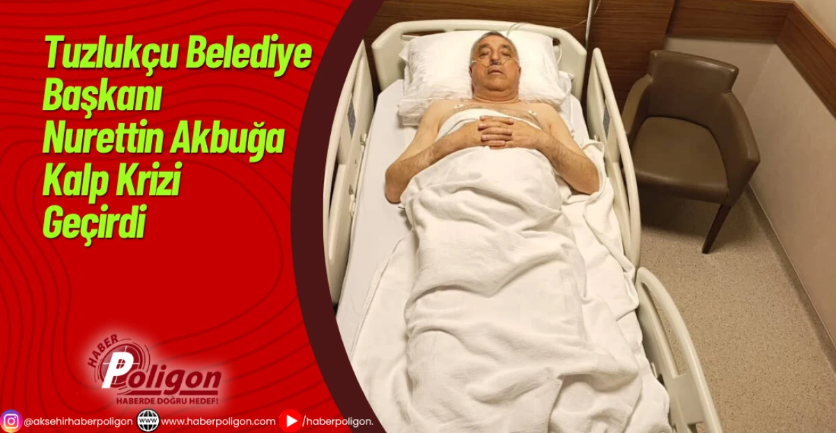 Tuzlukçu Belediye Başkanı Nurettin Akbuğa Kalp Krizi Geçirdi