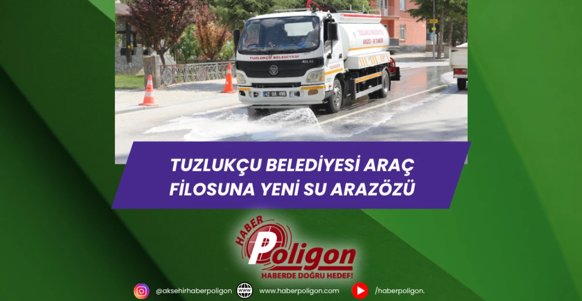 Tuzlukçu Belediyesi Araç Filosuna Yeni Su Arazözü