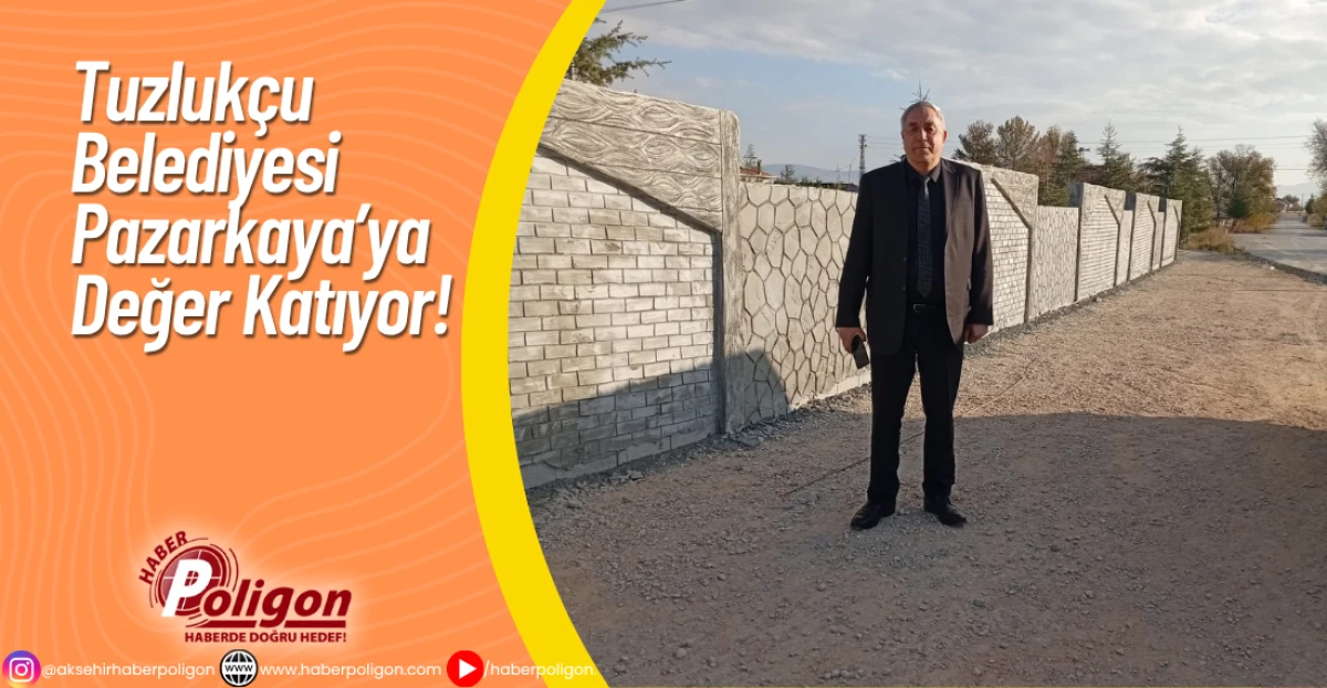 Tuzlukçu Belediyesi Pazarkaya’ya Değer Katıyor!