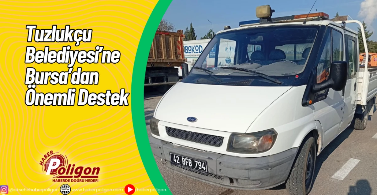 Tuzlukçu Belediyesi’ne Bursa’dan Önemli Destek