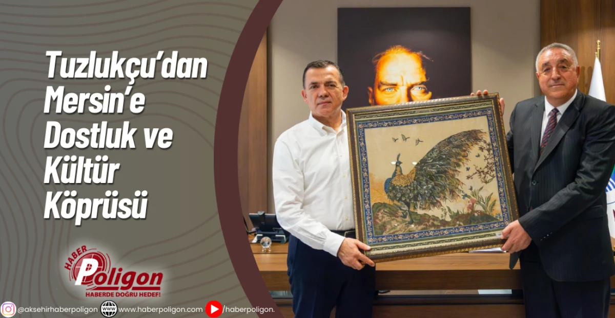 Tuzlukçu’dan Mersin’e Dostluk ve Kültür Köprüsü