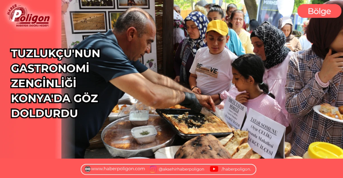 TUZLUK&Ccedil;U'NUN GASTRONOMİ ZENGİNLİĞİ KONYA'DA G&Ouml;Z DOLDURDU