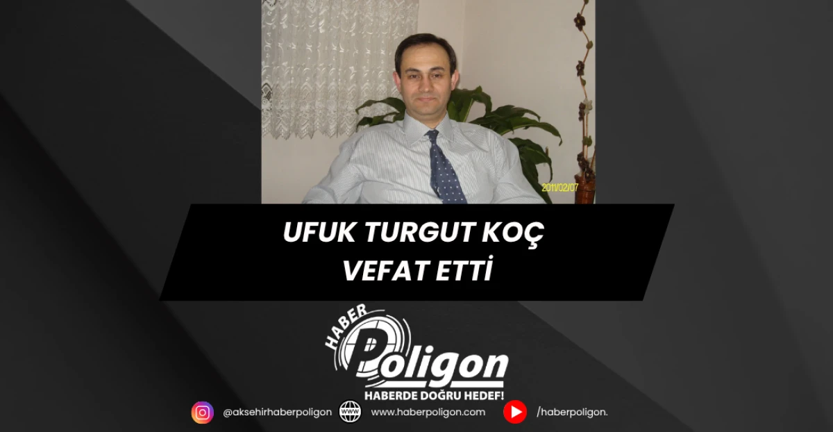 Ufuk Turgut Koç Vefat Etti
