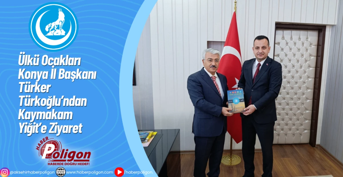 Ülkü Ocakları Konya İl Başkanı Türker Türkoğlu’ndan Kaymakam Yiğit’e Ziyaret