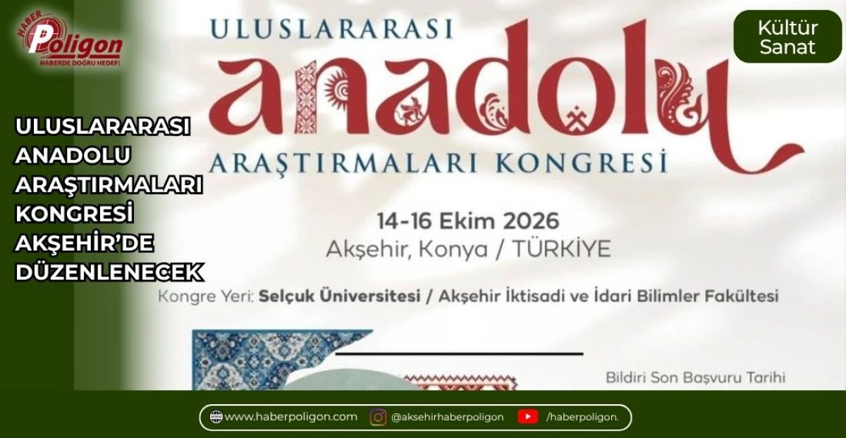 ULUSLARARASI ANADOLU ARAŞTIRMALARI KONGRESİ AKŞEHİR&rsquo;DE D&Uuml;ZENLENECEK