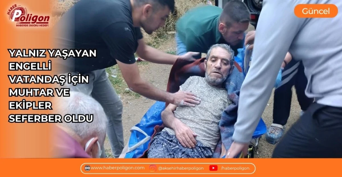 YALNIZ YAŞAYAN ENGELLİ VATANDAŞ İ&Ccedil;İN MUHTAR VE EKİPLER SEFERBER OLDU