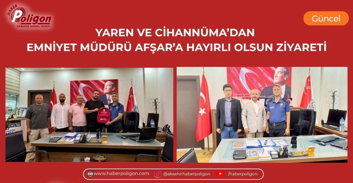 YAREN VE CİHANN&Uuml;MA&rsquo;DAN EMNİYET M&Uuml;D&Uuml;R&Uuml; AFŞAR&rsquo;A HAYIRLI OLSUN ZİYARETİ