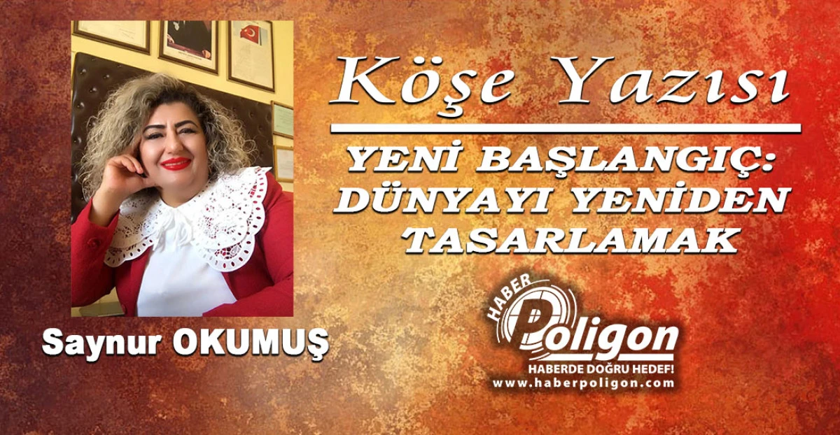 YENİ BAŞLANGI&Ccedil;: D&Uuml;NYAYI YENİDEN TASARLAMAK